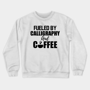 Calligrapher - Fueled by calligraphy and coffee Crewneck Sweatshirt